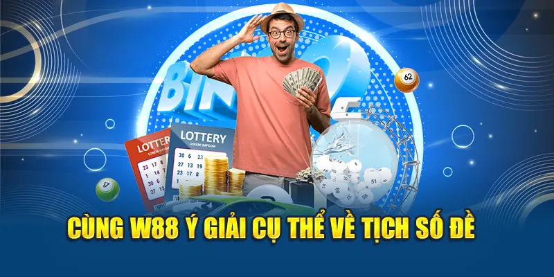 Cùng W88 ý giải cụ thể về tịch số đề