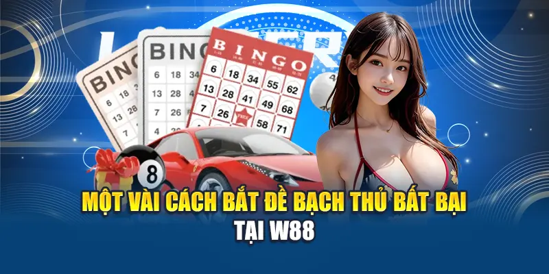 Một vài cách bắt đề bạch thủ bất bại tại W88