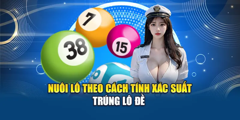 Nuôi lô theo cách tính xác suất trúng lô đề