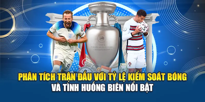 Phân tích trận đấu với tỷ lệ kiểm soát bóng và tình huống biên nổi bật