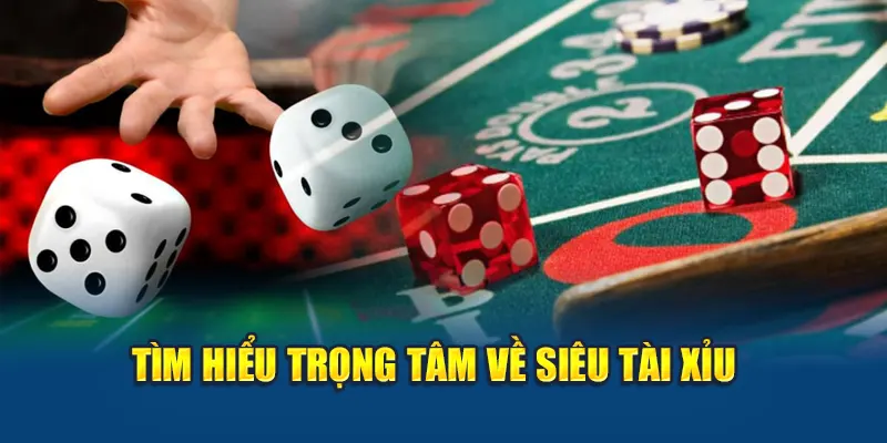 Tìm hiểu trọng tâm về Siêu Tài Xỉu
