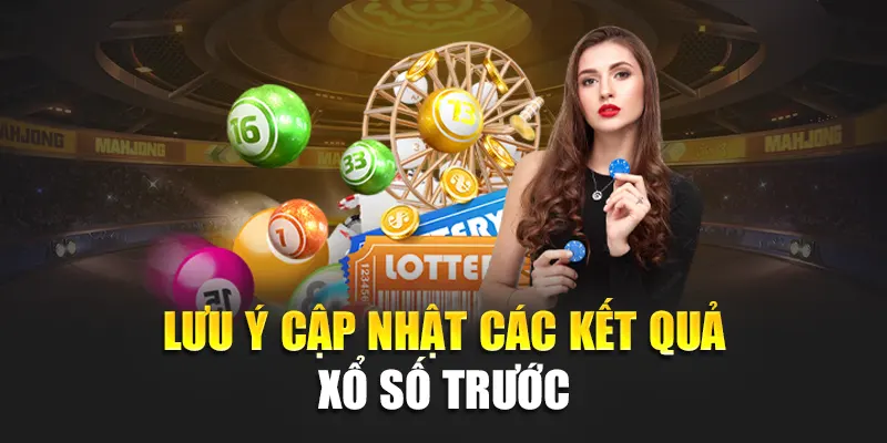 Lưu ý cập nhật các kết quả xổ số trước