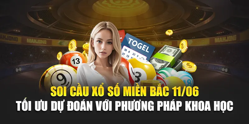 Soi cầu xổ số miền Bắc 11/06 tối ưu dự đoán với phương pháp khoa học