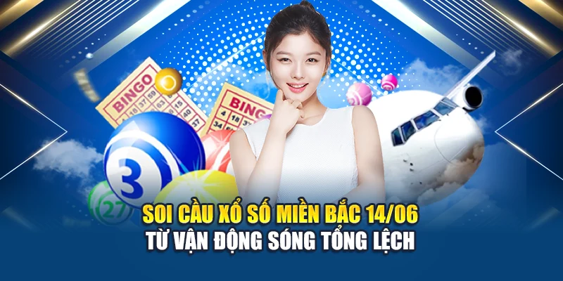 Soi cầu xổ số miền Bắc 14/06 từ vận động sóng tổng lệch
