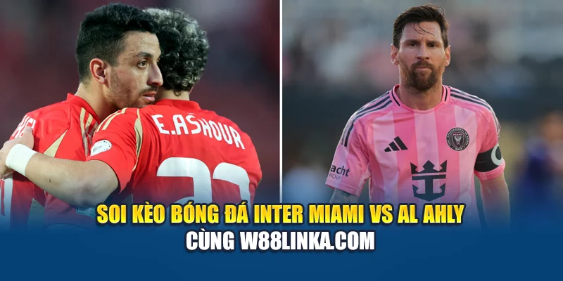 Soi kèo bóng đá Inter Miami vs Al Ahly cùng bczpq.sa.com