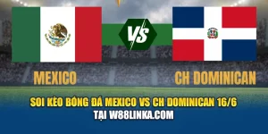 Soi Kèo Bóng Đá Mexico VS CH Dominican 16/6 Tại bczpq.sa.com