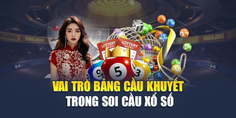 Vai trò bảng cầu khuyết trong soi cầu xổ số